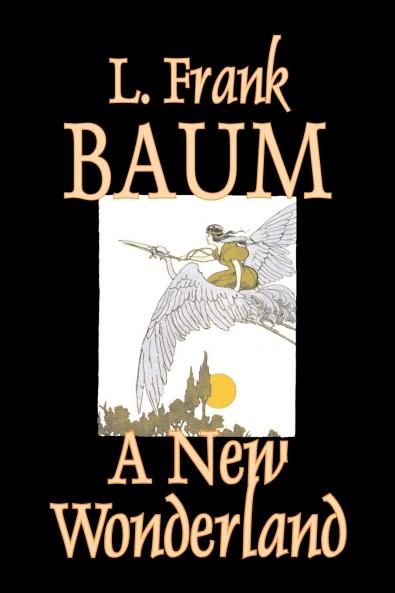 A New Wonderland by L. Frank Baum Fiction Fantasy Fairy Tales Folk Tales Legends & Mythology