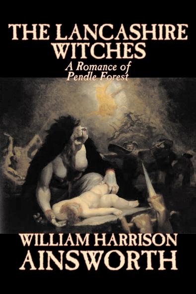The Lancashire Witches by William Harrison Ainsworth Fiction Horror Fairy Tales Folk Tales Legends & Mythology