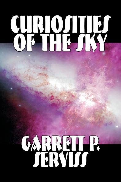 Curiosities of the Sky by Garrett P. Serviss Science Astronomy