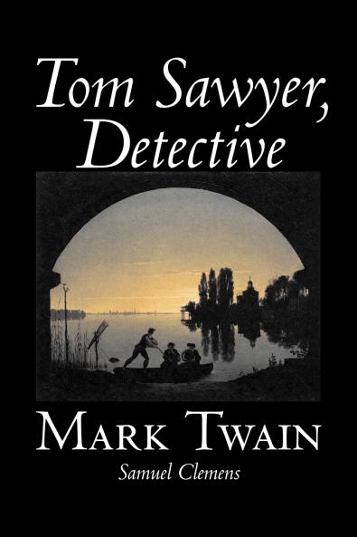 Tom Sawyer Detective by Mark Twain Fiction Classics