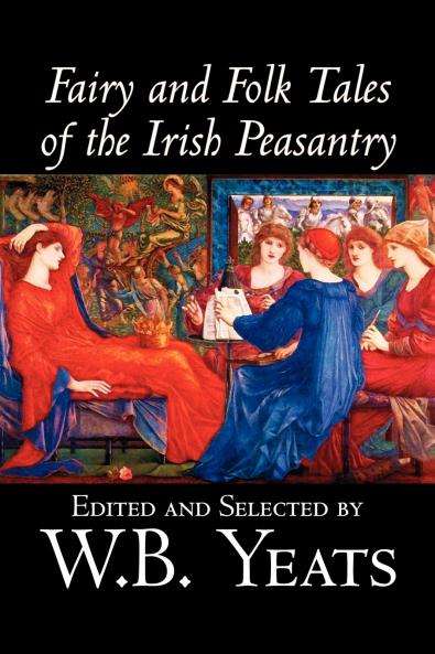 Fairy and Folk Tales of the Irish Peasantry Edited by W.B.Yeats Social Science Folklore & Mythology