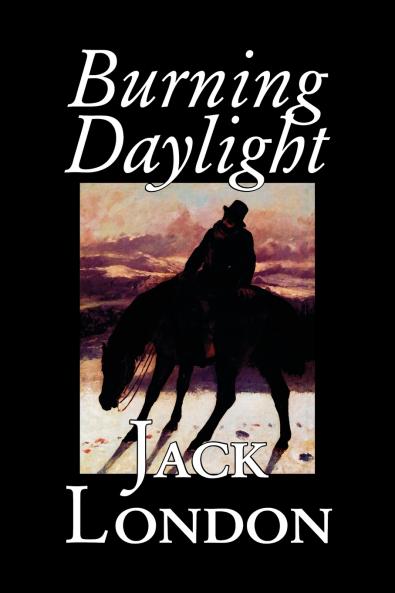 Burning Daylight by Jack London Fiction Classics