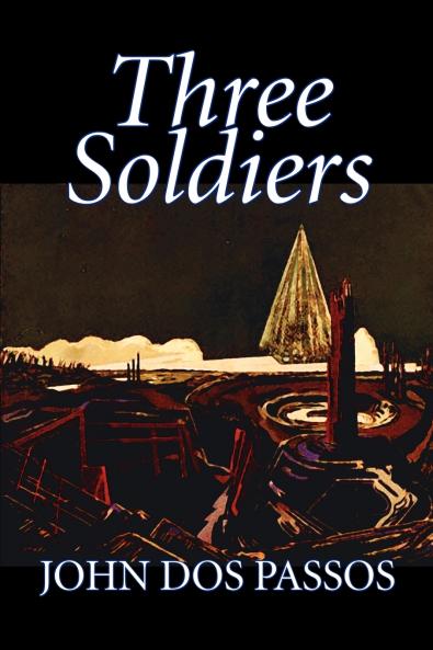Three Soldiers by John Dos Passos Fiction Classics Literary War & Military