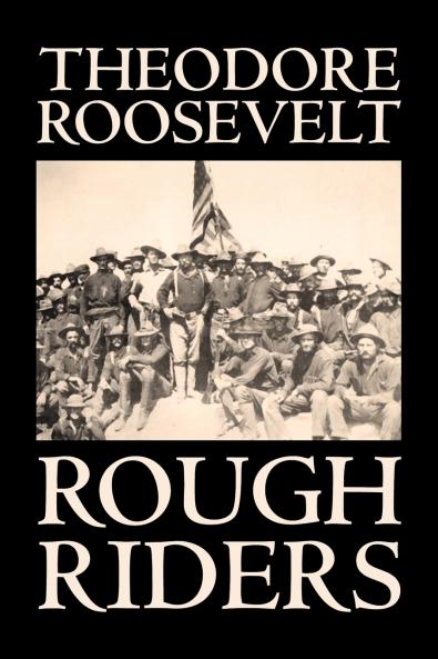 Rough Riders by Theodore Roosevelt Biography & Autobiography - Historical