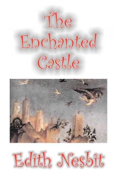 The Enchanted Castle by Edith Nesbit Fiction Fantasy & Magic