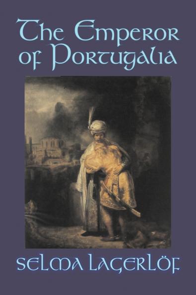 The Emperor of Portugalia by Selma Lagerlof Fiction Action & Adventure Fairy Tales Folk Tales Legends & Mythology