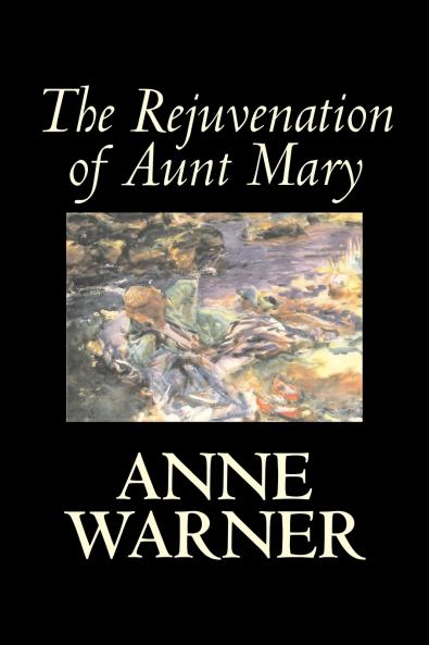 The Rejuvenation of Aunt Mary by Anne Warner Fiction Literary Classics Romance Historical