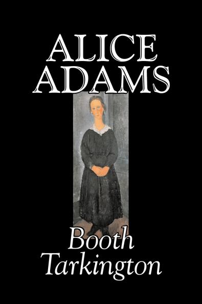 Alice Adams by Booth Tarkington Fiction Classics Literary
