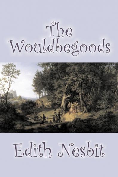 The Wouldbegoods by Edith Nesbit Fiction Classics Fantasy & Magic