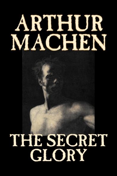 The Secret Glory by Arthur Machen Fiction Fantasy Classics Horror
