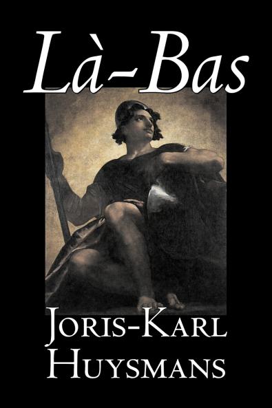La-bas by Joris-Karl Huysmans Fiction Classics Literary Action & Adventure