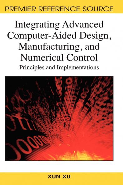 Integrating Advanced Computer-Aided Design Manufacturing and Numerical Control