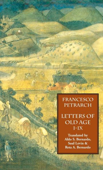 Letters of Old Age (Rerum Senilium Libri) Volume 1 Books I-IX