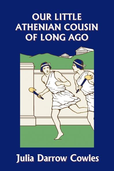 Our Little Athenian Cousin of Long Ago (Yesterday's Classics)