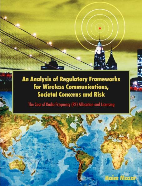 An Analysis of Regulatory Frameworks for Wireless Communications Societal Concerns and Risk