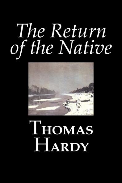 The Return of the Native by Thomas Hardy Fiction Classics