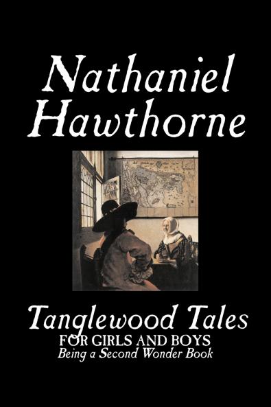 Tanglewood Tales by Nathaniel Hawthorne Fiction Classics