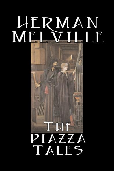 The Piazza Tales by Herman Melville Fiction Classics Literary