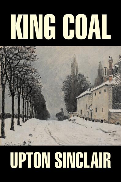 King Coal by Upton Sinclair Fiction Classics Literary