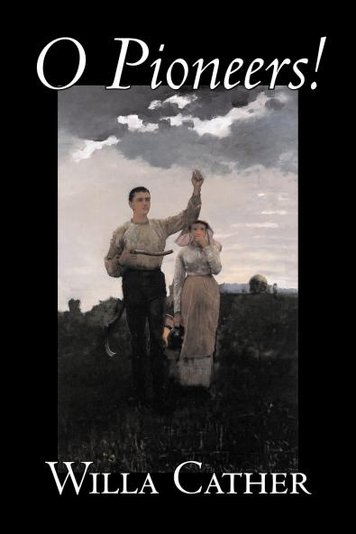 O Pioneers! by Willa Cather Fiction Literary Classics