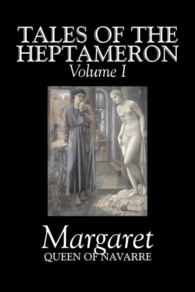 Tales of the Heptameron Vol. I of V by Margaret Queen of Navarre Fiction Classics Literary Action & Adventure