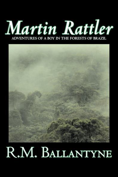 Martin Rattler by R.M. Ballantyne Fiction Action & Adventure