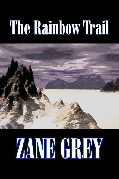 The Rainbow Trail by Zane Grey  Fiction Western Historical