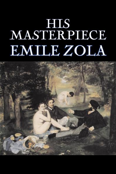 His Masterpiece by Emile Zola Fiction Literary Classics