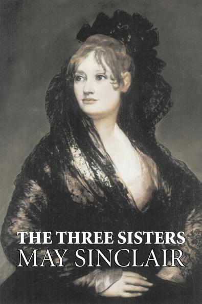 The Three Sisters by May Sinclair Fiction Literary Romance