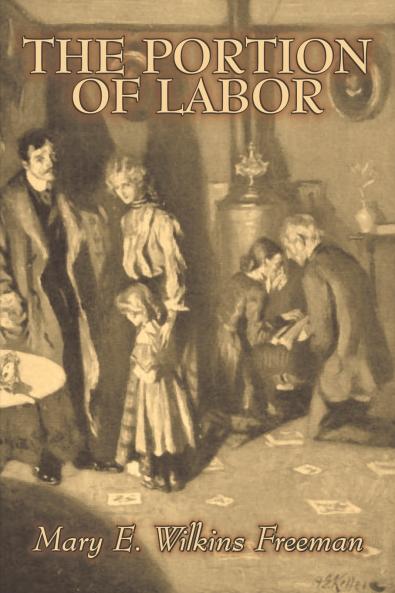 The Portion of Labor by Mary E. Wilkins Freeman Fiction Literary