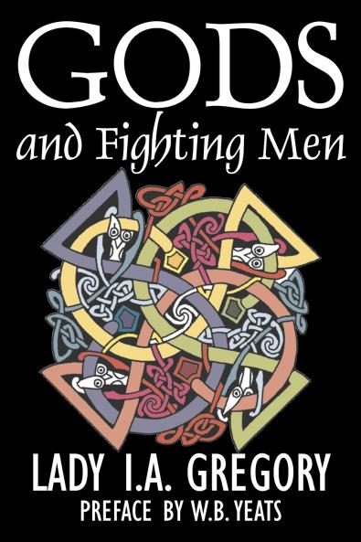 Gods and Fighting Men by Lady I. A. Gregory Fiction Fantasy Literary Fairy Tales Folk Tales Legends & Mythology