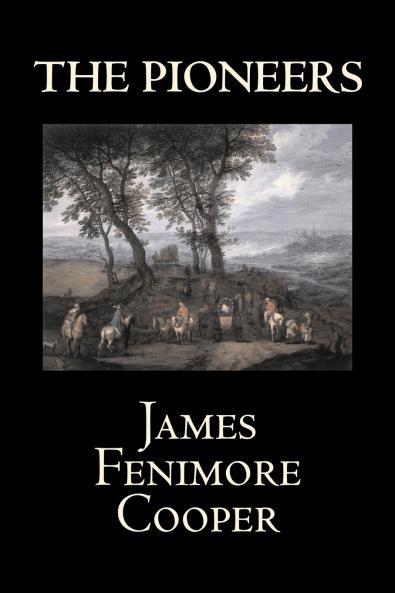 The Pioneers by James Fenimore Cooper Fiction Classics Historical Action & Adventure