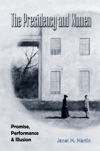 THE PRESIDENCY AND WOMEN; PROMISE PERFORMANCE & ILLUSION