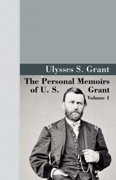 The Personal Memoirs of U.S. Grant Vol 1.