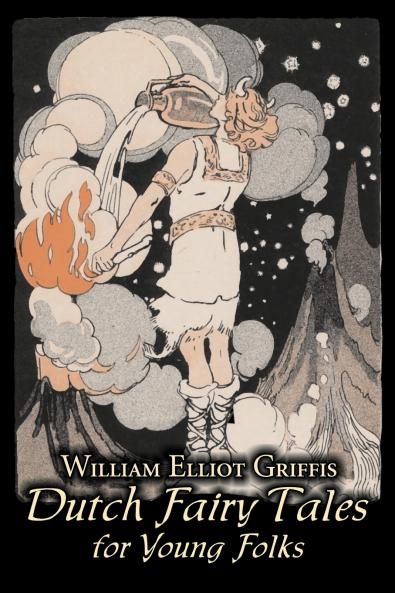 Dutch Fairy Tales for Young Folks by William Elliot Griffis Fiction Fairy Tales & Folklore - Country & Ethnic