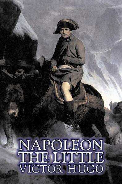 Napoleon the Little by Victor Hugo Fiction Action & Adventure Classics Literary