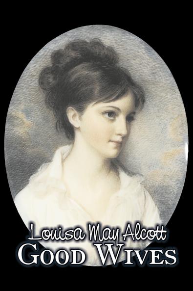 Good Wives by Louisa May Alcott Fiction Family Classics