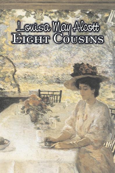 Eight Cousins by Louisa May Alcott Fiction Family Classics