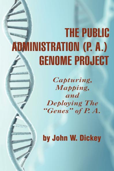 THE PUBLIC ADMINISTRATION (P. A.) GENOME PROJECT Capturing Mapping and Deploying the Genes of P. A. (PB)