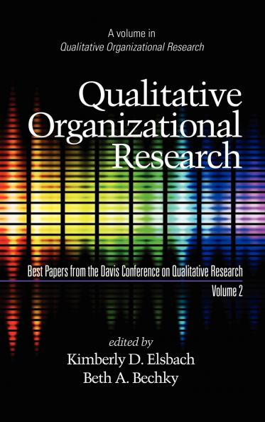 Qualitative Organizational Research Best Papers from the Davis Conference on Qualitative Research Volume 2 (Hc)