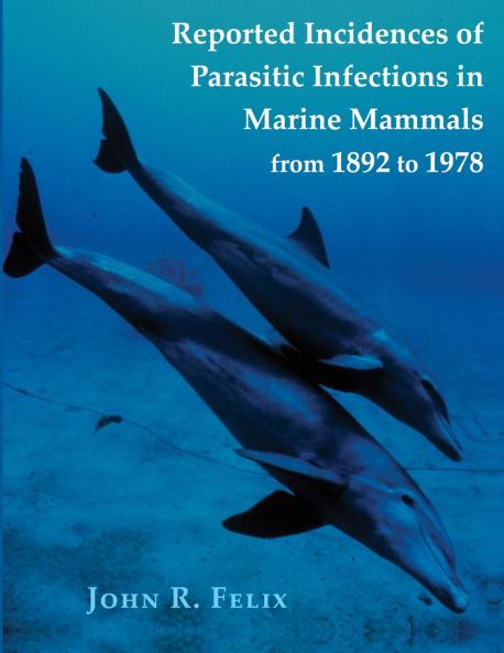 Reported Incidences of Parasitic Infections in Marine Mammals from 1892 to 1978