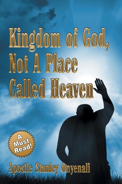 Kingdom of God Not a Place Called Heaven