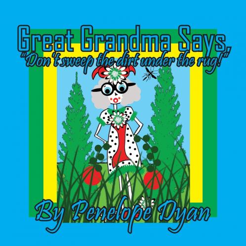 Great Grandma Says Don't sweep the dirt under the rug!