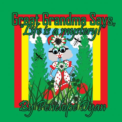 Great Grandma Says Life is a mystery!