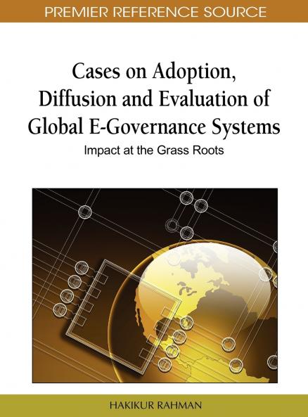 Cases on Adoption Diffusion and Evaluation of Global E-Governance Systems