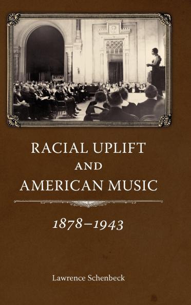 Racial Uplift and American Music 1878-1943
