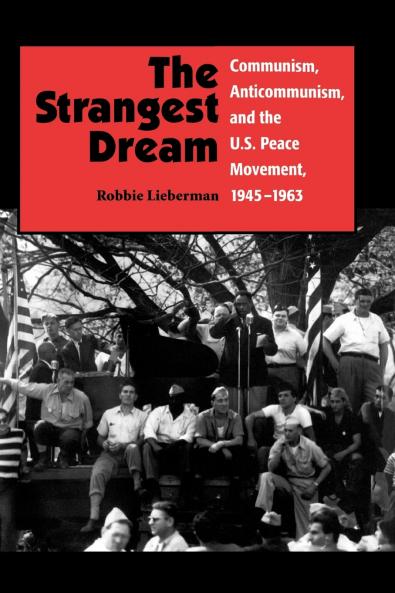 The Strangest Dream Communism Anticommunism and the U.S. Peace Movement 1945-1963 (PB)