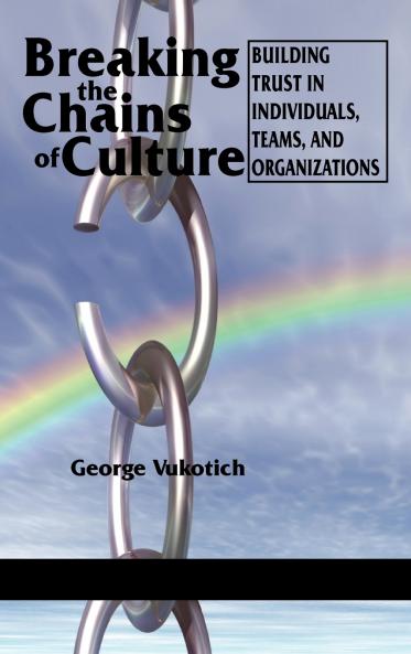 Breaking the Chains of Culture - Building Trust in Individuals Teams and Organizations (Hc)