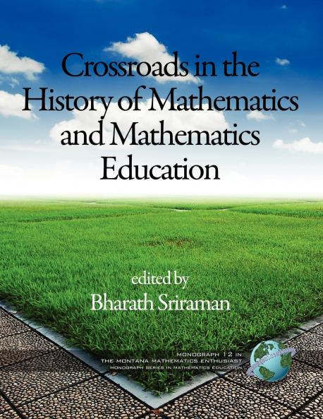 The Montana Mathematics Enthusiast Monographs in Mathematics Education Monograph 12 Crossroads in the History of Mathematics and Mathematics Educatio