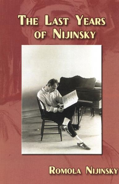 The Last Years of Nijinsky By His Wife Romola Nijinsky